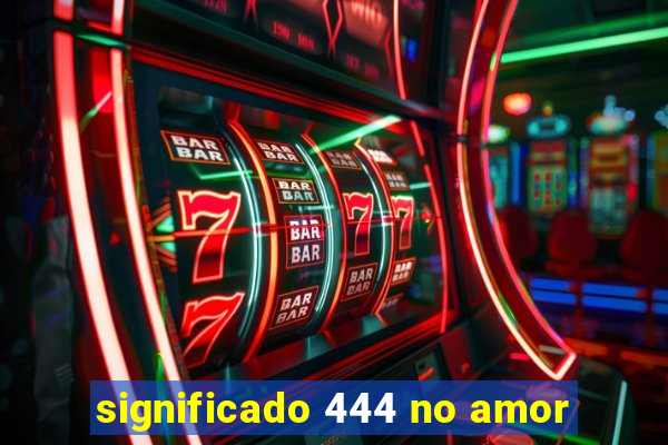 significado 444 no amor